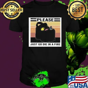 Please just go die in a fire vintage retro shirt
