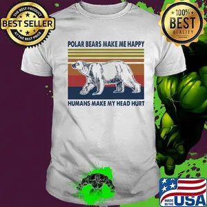 Polar bears make me happy humans make my head hurt vintage retro shirt