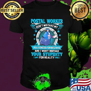 Postal worker don't mistake my politeness for mistake your stupidity shirt