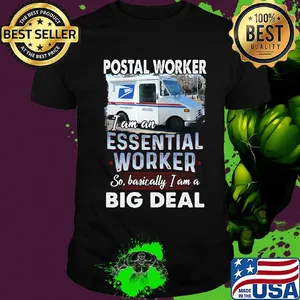 Postal worker i am an essential worker so basically i am a big deal shirt