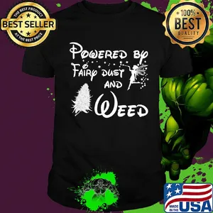 Powered by fairy dust and weed shirt