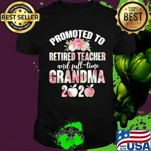 Promoted to retired teacher and full-time grandma 2020 flowers apple shirt