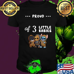 Proud of 3 little babies batman baby groot and stitch shirt