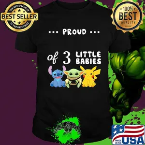 Proud of 3 little babies stitch baby yoda and pokemon shirt