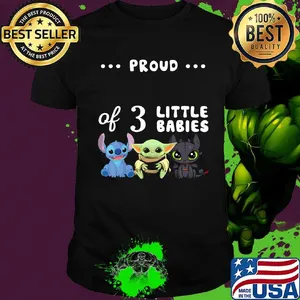 Proud of 3 little babies stitch baby yoda and toothless shirt