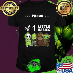 Proud of 4 little babies jack skellington grinch baby groot and baby yoda shirt