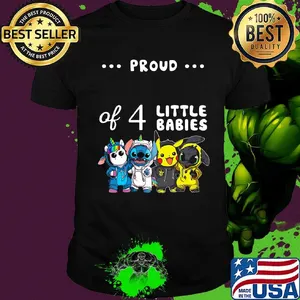 Proud of 4 little babies unicorn stitch pokemon and toothless shirt