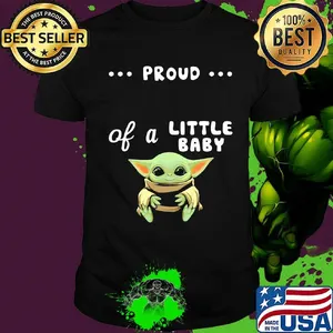Proud of a little baby yoda shirt