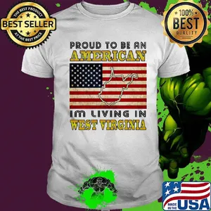 Proud to be an American I'm living in West Virginia map flag veteran Independence day shirt