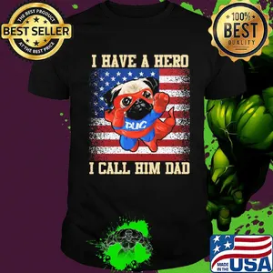 Pug I have a hero I call him dad american flag independence day shirt