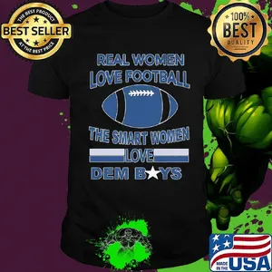 Real women love football the smart women love dem boys shirt