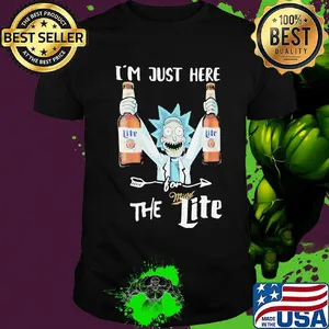 Rick and morty i'm just here for miller the lite shirt