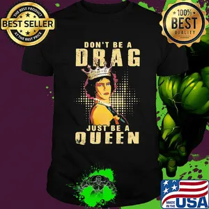 Rocky Horror don't be a drag just be a queen shirt