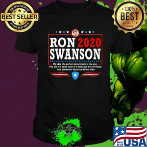 Ron 2020 Swanson My Idea Of A Perfect Government Is One Guy Shirt