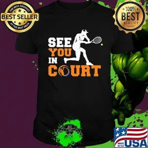 See you in court tennis shirt