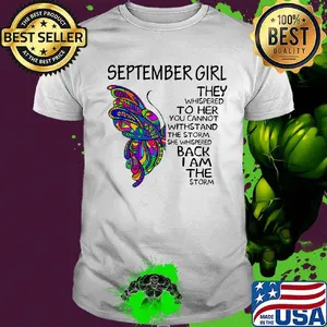 September girl they whispered to her you cannot withstand the storm she whispered back I am the storm shirt