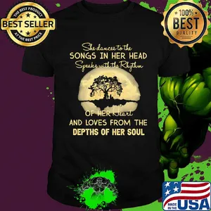She dances to the songs in her head speaks with the rhythm of her heart and loves from the depths of her soul moon shirt