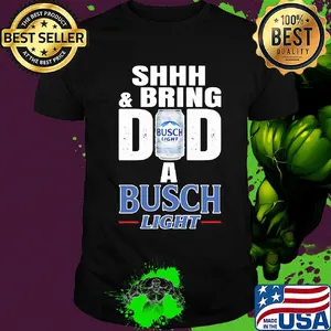 Shhh and bring dad a busch light beer happy father's day shirt
