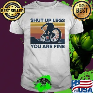 Shut up legs you are fine bike vintage retro shirt