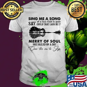 Sing me a song say could that lass be merry of soul she sailed on a day over the sea to skye shirt