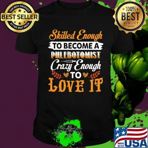 Skilled Enough To Become A Phlebotomist Cary Enough To Love It Shirt