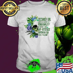 Skull cactus december girl make no mistake my personality is who i am my attitude depends on who you are shirt