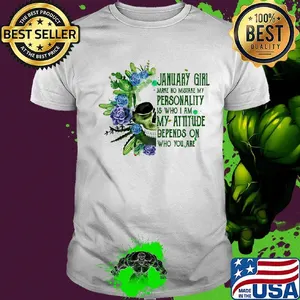 Skull cactus january girl make no mistake my personality is who i am my attitude depends on who you are shirt