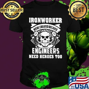 Skull ironworker were created because engineers need heroes too shirt