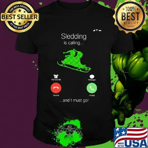 Sledding Is Calling And I Must Go Shirt