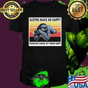 Sloths Make Me Happy Humans Make Me Head Hurt Vintage Retro Shirt