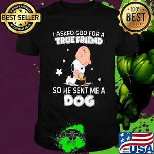 Snoopy and charlie brown I asked god for a true friend so he sent me a dog shirt