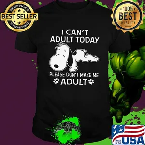 Snoopy i can't adult today please don't make me adult paw shirt