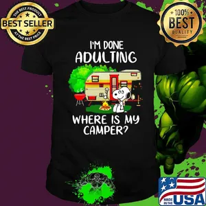 Snoopy i'm done adulting where is my camper fire shirt