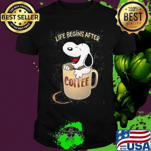Snoopy life begins after coffee shirt