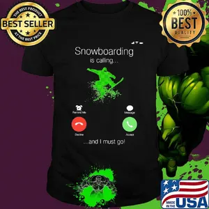 Snowboarding Is Calling And I Must Go Shirt