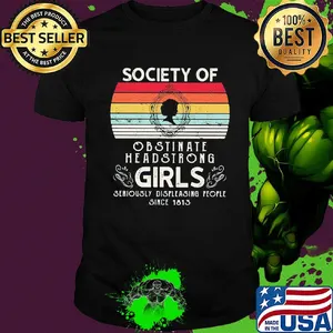 Society of obstinate headstrong girls seriously displeasing people since 1813 vintage retro shirt