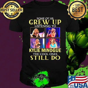 Some of us grew up listening to kylie minogue sing the cool ones still do shirt