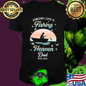 Someone I love is fishing in heaven dad 1943 2015 stars shirt