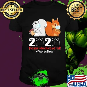 Squirrel mask 2020 toilet paper the year when shit got real quarantined shirt