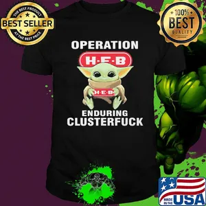 Star wars baby yoda hug heb operation enduring clusterfuck shirt