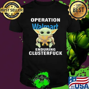 Star wars baby yoda hug walmart operation enduring clusterfuck shirt