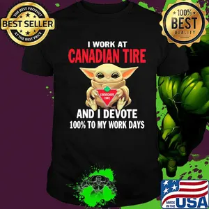 Star wars baby yoda i work at canadian tire and i devote 100% to my work days shirt