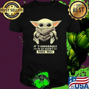 Star wars baby yoda it's dangerous to go alone take this shirt