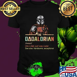 Star wars the dadalorian noun like a dad just way cooler see also handsome exceptional shirt