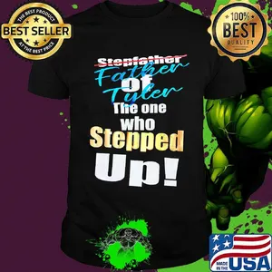 Stepfather father of tyler the one who stepped up shirt
