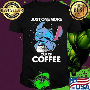 Stitch just one more cup of coffee shirt
