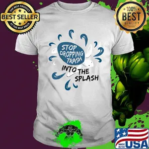 Stop dropping trash into the splash shirt