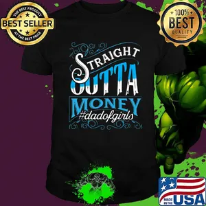 Straight Outta Money Dadofgirls Shirt