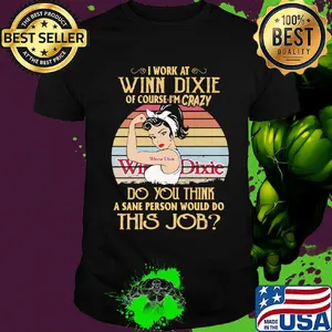 Strong woman I work at winn dixie of course I'm crazy do you think a sane person would do this job vintage shirt