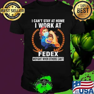 Strong woman mask I can't stay at home I work at fedex we fight when others can't shirt